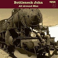 BOTTLENECK JOHN - ALL AROUND MAN (Vinyl LP)