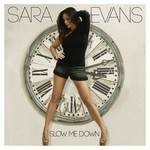 SARA EVANS - SLOW ME DOWN