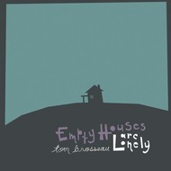 TOM BROUSSEAU - EMPTY HOUSES ARE LONELY