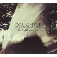DAUGHTER - IF YOU LEAVE