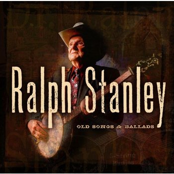 RALPH STANLEY - OLD SONGS & BALLADS