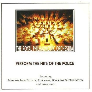 THE ROYAL PHILHARMONIC ORCHESTRA - PERFORM THE HITS OF THE POLICE