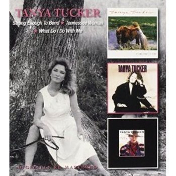 TANYA TUCKER - STRONG ENOUGH TO BEND / TENNESSEE WOMAN / WHAT DO I DO WITH ME