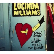 LUCINDA WILLIAMS - DOWN WHERE THE SPIRIT MEETS THE BONE (CD).