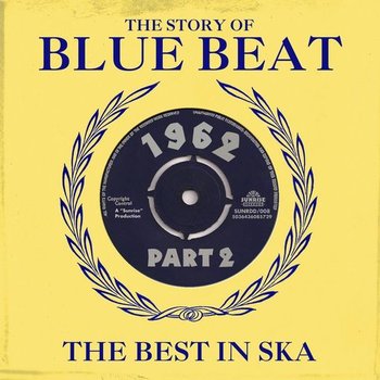 THE STORY OF BLUE BEAT - THE BEST IN SKA 1962 PT. 2