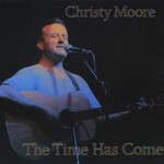 CHRISTY MOORE - THE TIME HAS COME (CD)...