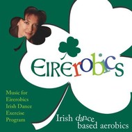 EIREROBICS -  MUSIC FOR IRISH DANCE EXERISE PRORAM