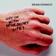 BRIAN KENNEDY - GET ON WITH YOUR SHORT LIFE  (CD).. )