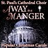 ST PAUL'S CATHEDRAL CHOIR - AWAY IN A MANGER