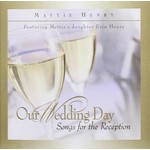 MATTIE HENRY - OUR WEDDING DAY SONGS FOR THE RECEPTION (CD)..