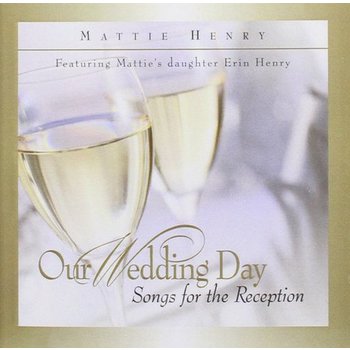MATTIE HENRY - OUR WEDDING DAY SONGS FOR THE RECEPTION