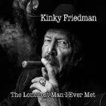 KINKY FRIEDMAN - THE LONELIEST MAN I EVER MET