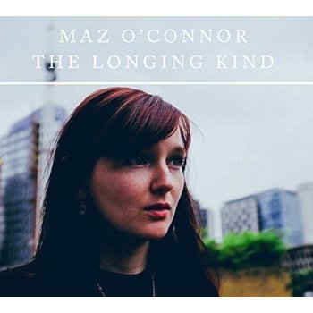 MAZ O’CONNOR - THE LONGING KIND