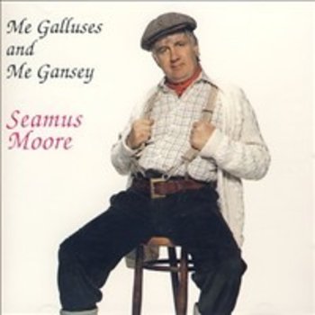 SEAMUS MOORE - ME GALLUSES AND ME GANSEY (CD)
