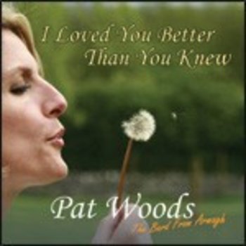 PAT WOODS - I LOVED YOU BETTER THAN YOU KNEW