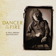 PAUL BRADY - DANCER IN THE FIRE A PAUL BRADY ANTHOLOGY (CD).. )