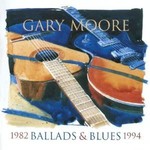 GARY MOORE - BALLADS AND BLUES 1982-1994