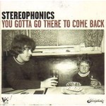 STEREOPHONICS - YOU GOTTA GO THERE TO COME BACK