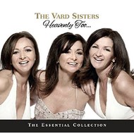 THE VARD SISTERS - HEAVENLY TOO… THE ESSENTIAL COLLECTION