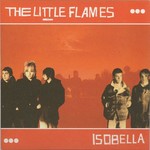 THE LITTLE FLAMES - ISOBELLA 7\ VINYL"
