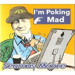 Seamus Moore - I'm Poking Mad (CD)...