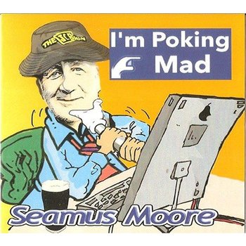 Seamus Moore - I'm Poking Mad (CD)