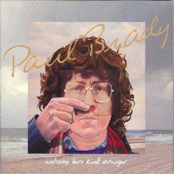 PAUL BRADY-  WELCOME HERE KIND STRANGER (CD)