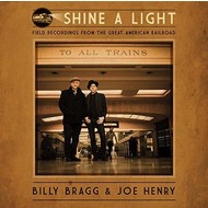 BILLY BRAGG & JOE HENRY - SHINE A LIGHT :FIELD RECORDINGS FROM THE GREAT AMERICAN RAILROAD CD