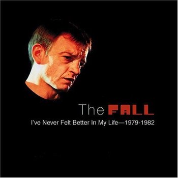 THE FALL - I’VE NEVER FELT BETTER IN MY LIFE 1979-1982 (CD)