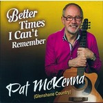 PAT MCKENNA - BETTER TIMES I CAN'T REMEMBER (CD)...