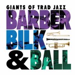 Barber Bilk & Ball - Giants of Trad Jazz (CD)...