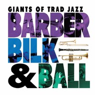 Barber Bilk & Ball - Giants of Trad Jazz (CD)...