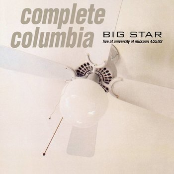 Big Star - Complete Columbia: Live at University of Missouri 4/25/93 (Vinyl)