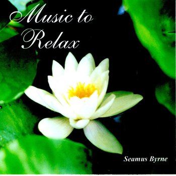 SEAMUS BYRNE - MUSIC TO RELAX (CD)