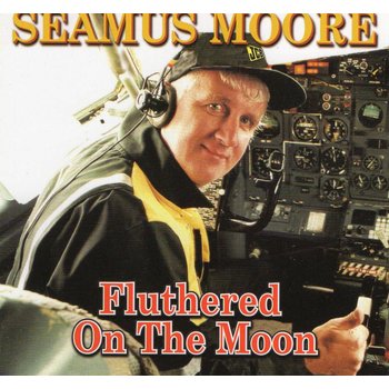 SEAMUS MOORE - FLUTHERED ON THE MOON (CD)