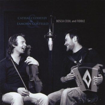 CATHAL CLOHESSY & EAMONN COSTELLO - BOSCA CEOIL AND FIDDLE