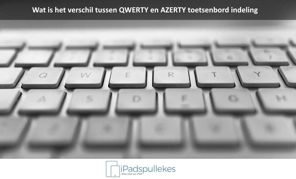 Partina City Los onwetendheid Wat is het verschil tussen AZERTY en QWERTY? - iPadspullekes