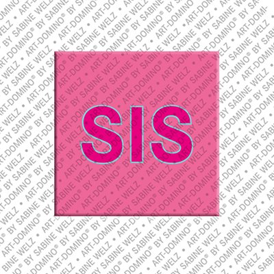 ART-DOMINO® BY SABINE WELZ Sis - magnet with the nickname Sis