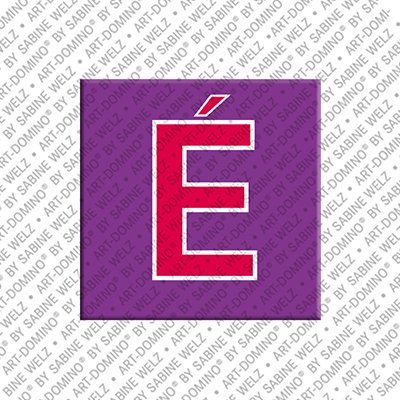 ART-DOMINO® BY SABINE WELZ Letter É - Magnet with the letter É