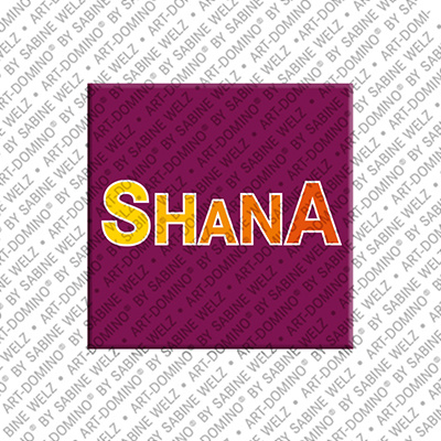ART-DOMINO® BY SABINE WELZ Shana - Magnet with the name Shana