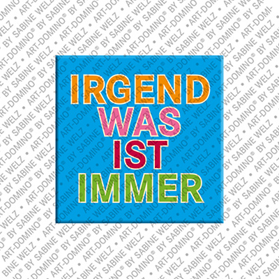 ART-DOMINO® BY SABINE WELZ Irgendwas ist immer - Magnet mit Text