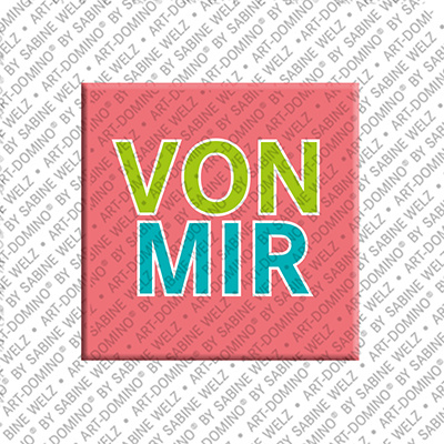 ART-DOMINO® BY SABINE WELZ  VON MIR - Aimant  VON MIR