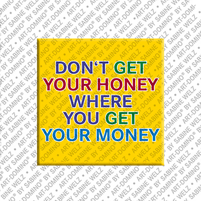 ART-DOMINO® BY SABINE WELZ DON'T GET YOUR MONEY WHERE YOU GET YOUR MONEY– Magnet with DON'T GET YOUR MONEY WHERE YOU GET YOUR MONEY