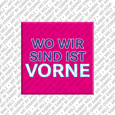ART-DOMINO® BY SABINE WELZ WO WIR SIND IST VORNE – Magnet mit WO WIR SIND IST VORNE