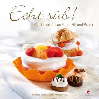 Modellieren Buch: Echt süß! Köstlichkeiten aus Fimo, Filz und Papier