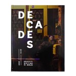 "DECADES Vol.3" Graffiti Writing in Berlin (2010-2020) #peterstelzig
