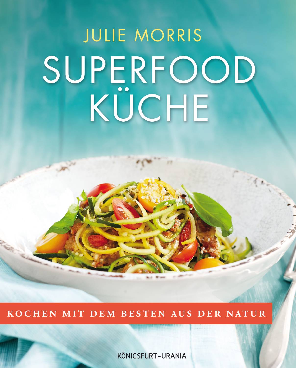 Julie Morris: SUPERFOOD KÜCHE