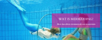 Wat is mermaiding?