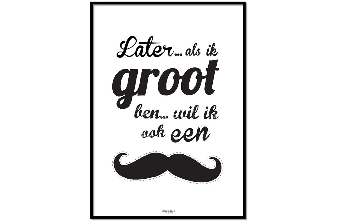 Poster later als ik groot ben wil ik ook een snor