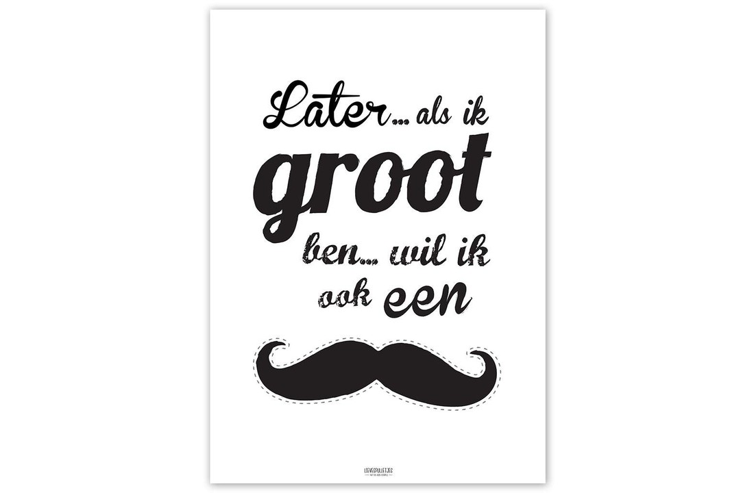 Poster later als ik groot ben wil ik ook een snor